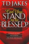 Can You Stand to be Blessed ?